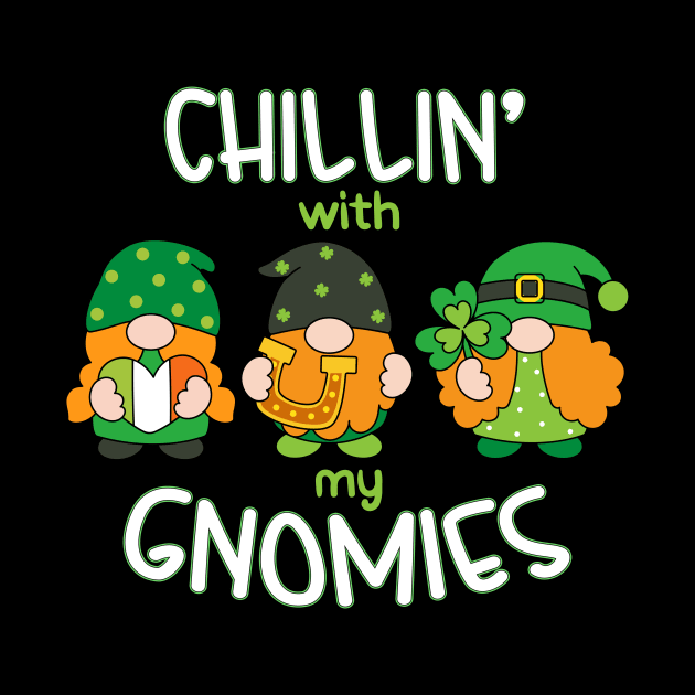 Chillin' With My Gnomies Patrick's Day by Quotes NK Tees