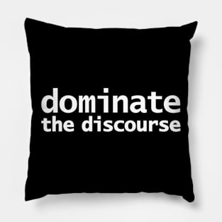 Dominate the Discourse Pillow