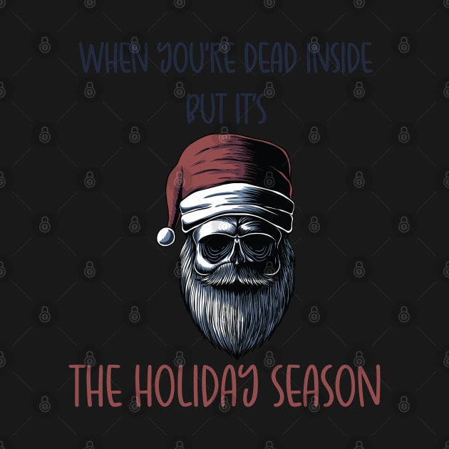 When You're Dead Inside But It's The Holiday Season / Scary Dead Skull Santa Hat Design Gift / Funny Ugly Christmas Skeleton by WassilArt