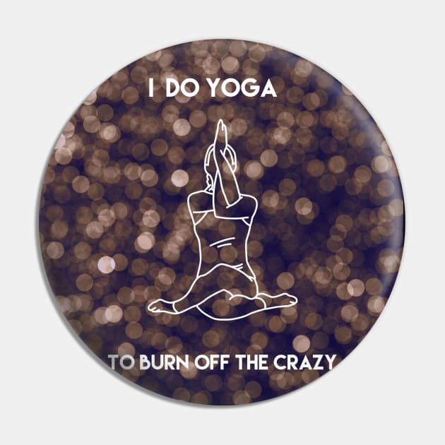 I Do Yoga To Burn Off The Crazy Pin by Mandala & Me