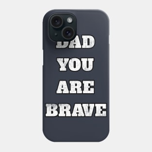 Dad You Are Brave Cool Gift For Any Father Phone Case