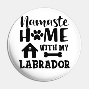 Labrador Dog - Namaste home with my labrador Pin