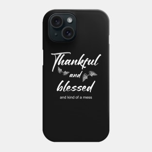 Thankful and blessed and kind of a mess Phone Case