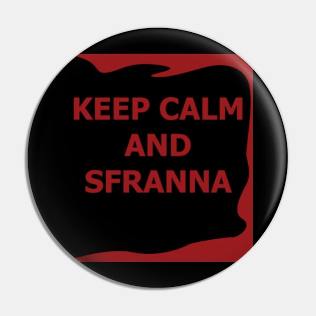 KEEP CALM AND SFRANNA Pin by Milekor