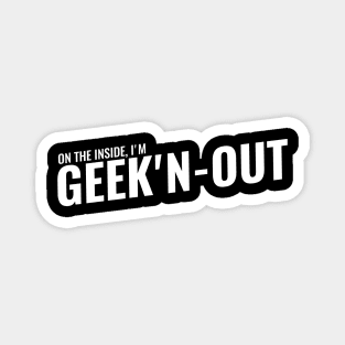 On the inside I'm GEEK'N-OUT Magnet