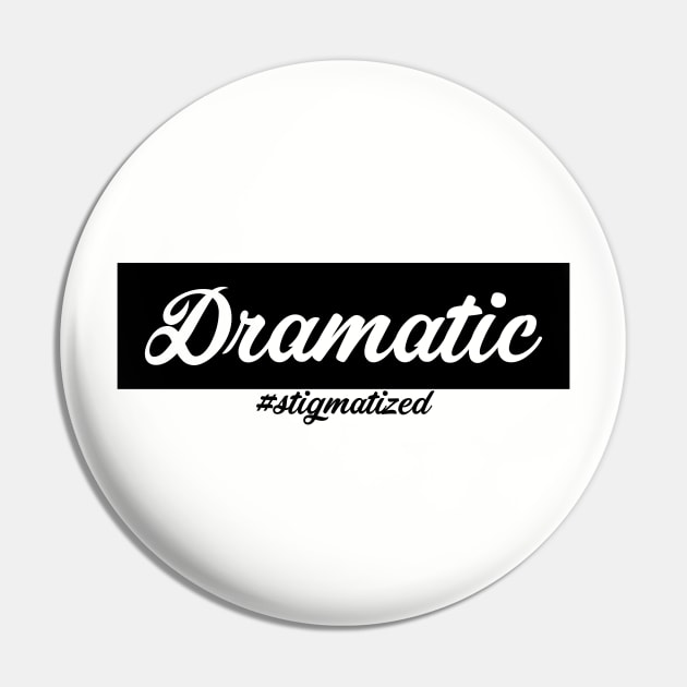 Dramatic - Stigmatized Pin by Stigmatized