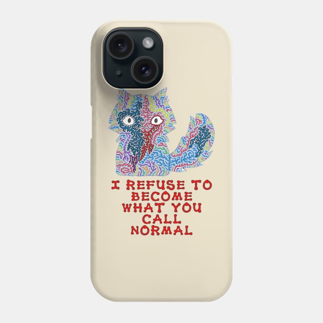 I refuse to become what you call normal Phone Case by NightserFineArts