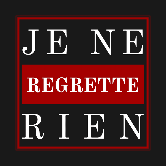 French Slogan Je Ne Regrette Rien by Rebus28