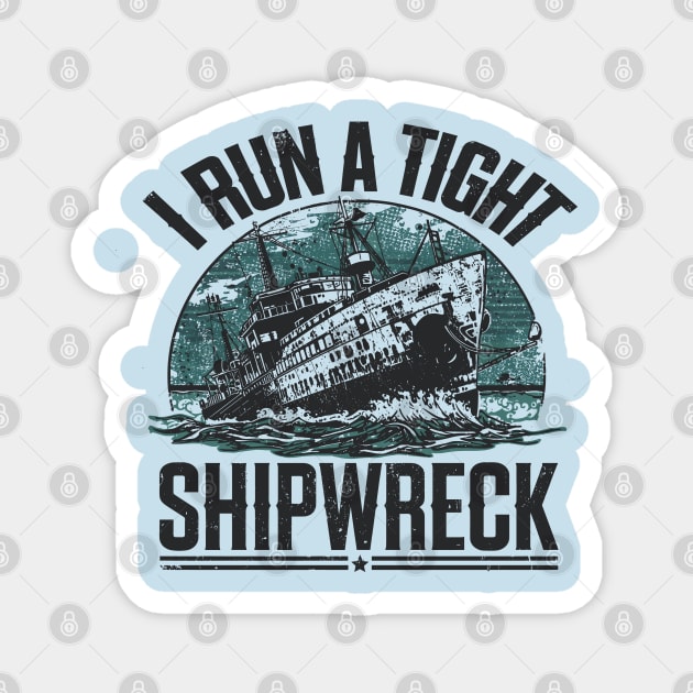 i-run-a-tight-shipwreck Magnet by JessArty