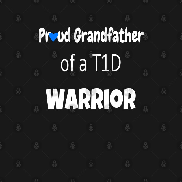 Proud Grandfather Of A T1D Warrior - White Text -  Blue Heart by CatGirl101