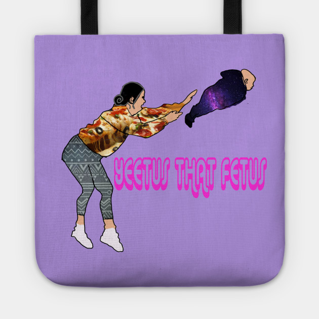 Yeetus That Fetus Birth Control Borsa Teepublic It