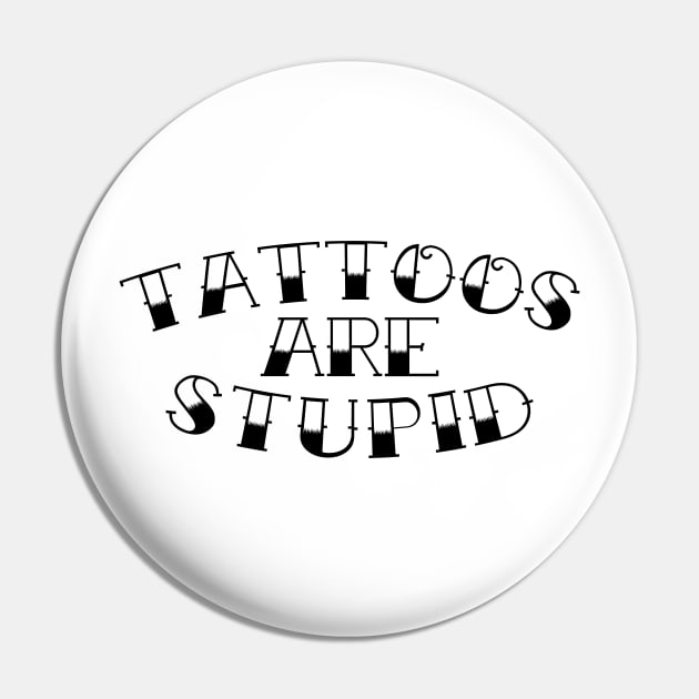 Tattoos are stupid 2.0 Pin by DesecrateART