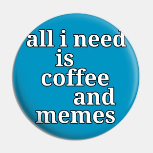 All I Need is Coffee and Memes Funny Pin