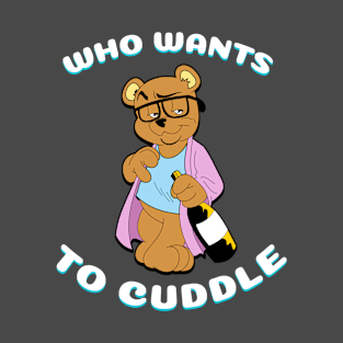 Who Wants To Cuddle Tee T-Shirt