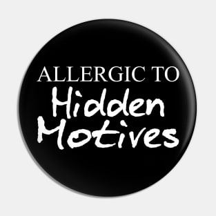 ALLERGIC TO HIDDEN MOTIVES Pin