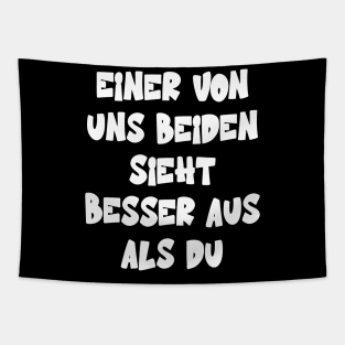 Einer Von Uns Beiden Sieht Besser Aus Als Du Tapestry