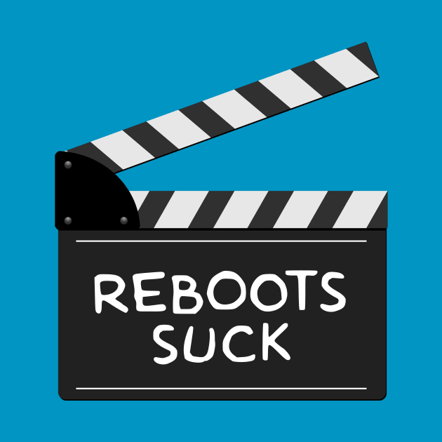 Reboots Suck by GloopTrekker