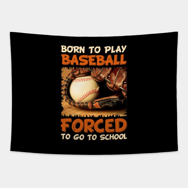 Born To Play Baseball Forced To Go To School Tapestry by artdise