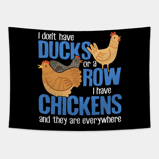 I Don't Have Ducks Or A Row I Have Chickens Tapestry by Psitta