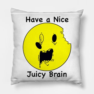 Have a Nice Juicy Brain Pillow