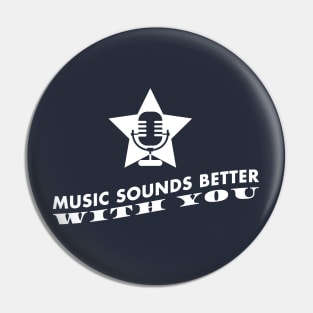 Music sounds better with you (white) Pin