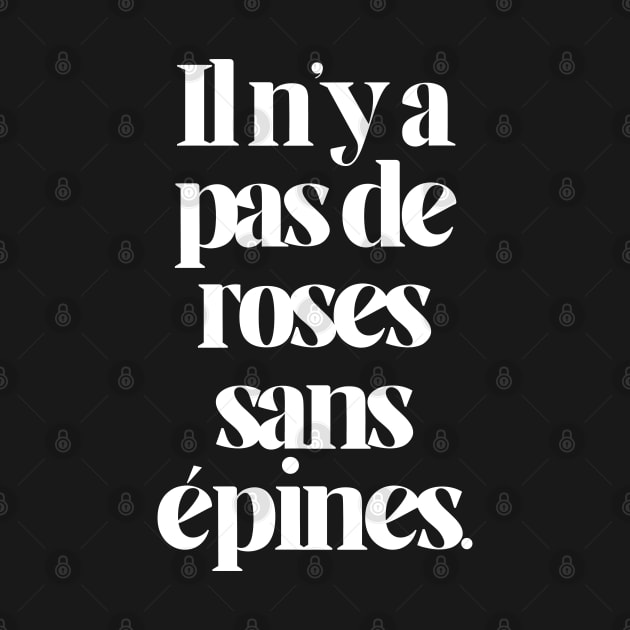 Il N'y A Pas De Rose Sans Épines | There Is No Rose Without A Thorn | French Inspirational Quote | White by Everyday Inspiration