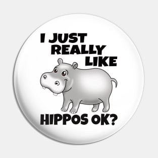 I Just Really Like Hippos OK? Funny Hippo Pin