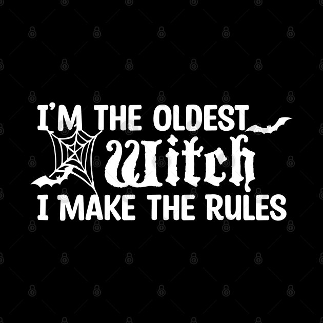 I'm The Oldest Witch I Make The Rules by Blonc