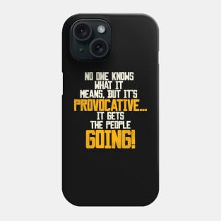 It's Provocative...It Gets the People Going! Phone Case