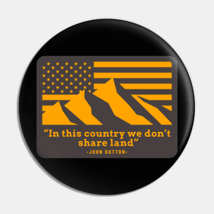 "In this country we don't share land" - John Dutton Pin