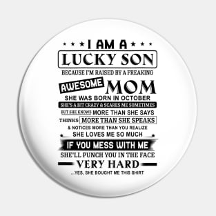 I Am A Lucky Son Because I’m Raised By A Freaking Awesome Mom She Was Born In October Shirt Pin