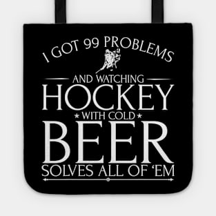 Watching Ice Hockey With Cold Beer Solves All My 99 Problems Tote