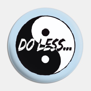 Do Less - Tai Chi saying Pin