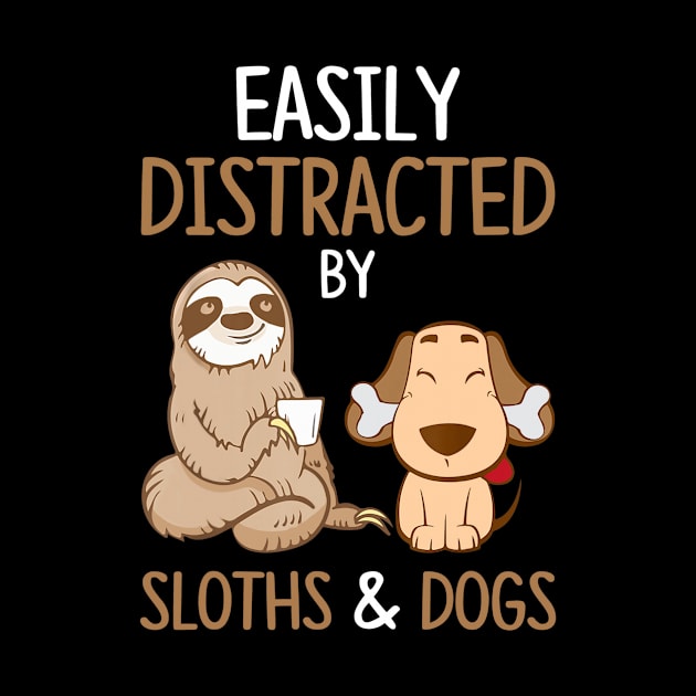 Easily Distracted By Sloths And Dogs Tshirt Sloth Lover Gift by Ortizhw