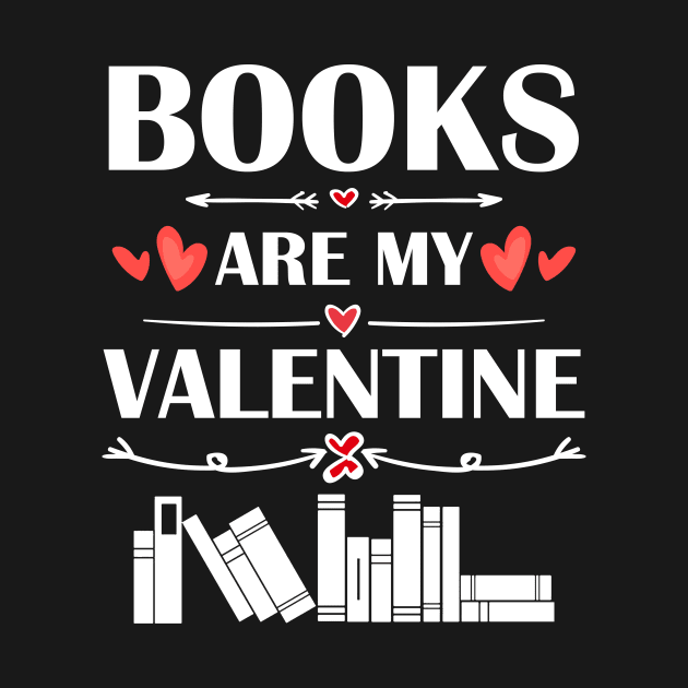 Books Are My Valentine T-Shirt Funny Humor Fans by maximel19722