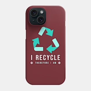 I RECYCLE - Therefore I am Phone Case