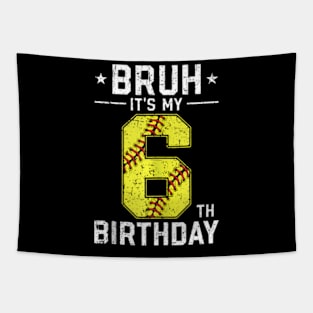 6 Year Old Birthday Softball Bruh It'S My 6Th Birthday Tapestry