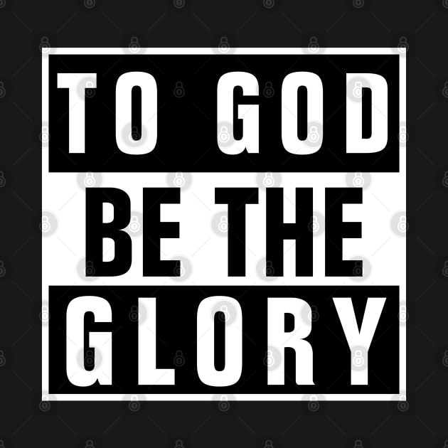 To God Be The Glory - Christian by ChristianShirtsStudios