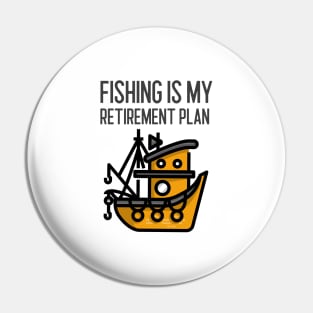 Fishing Is My Retirement Plan Pin