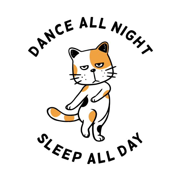 Dance All Night Sleep All Day by Onefacecat