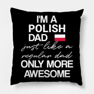 Polish dad - like a regular dad only more awesome Pillow