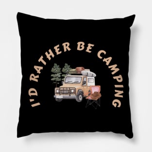 I'd Rather Be Camping Pillow