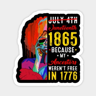 Juneteenth July 4th 1865 Because My Ancestors Black Women Magnet
