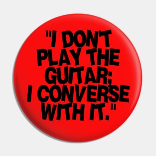 I don't play the guitar I converse with it Pin