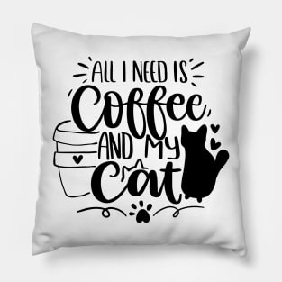 All I Need Is Coffee And My Cat Pillow