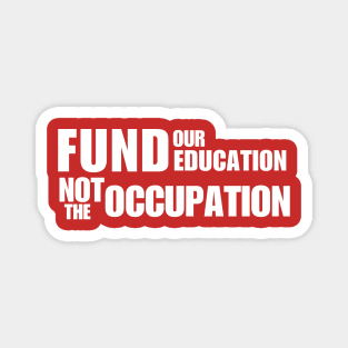 Fund Our Education Not The Occupation Magnet