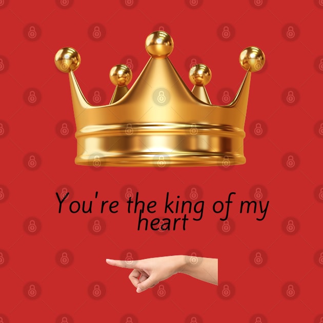 You're the king of my heart by ShopColDigital