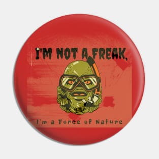 I'm not a Freak, I'm a Force of Nature (Halloween amphibian) Pin