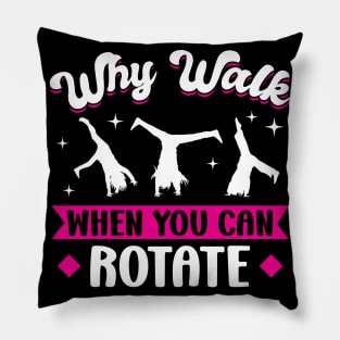 Why Walk When You Can Rotate - Cartwheel Pillow