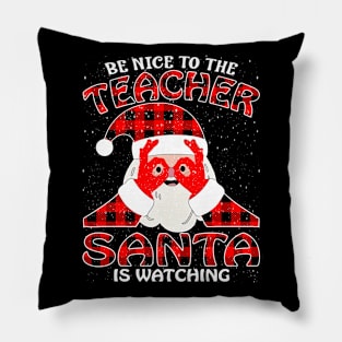 Be Nice To The Teacher Santa is Watching Pillow